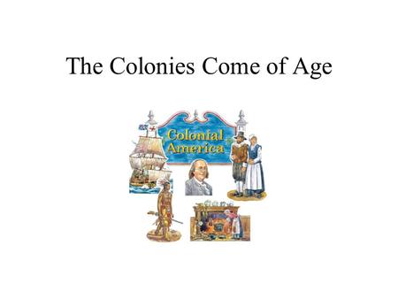 The Colonies Come of Age. I. Economics A.In the North there were thriving commercial cities with diverse economies. B. The southern colonies developed.