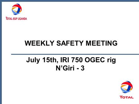WEEKLY SAFETY MEETING July 15th, IRI 750 OGEC rig N’Giri - 3