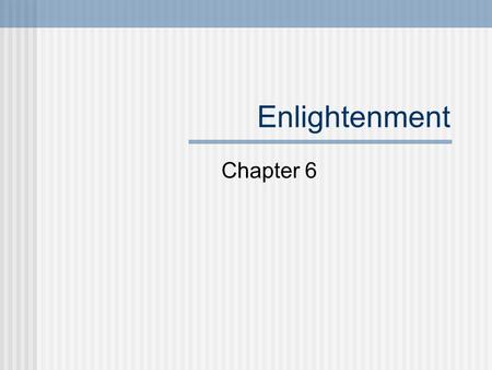 Enlightenment Chapter 6. Enlightenment What liberties does our constitution guarantee? Where did these ideas of rights come from? What was the Enlightenment.