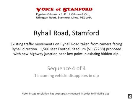 Sequence 4 of 4 1 incoming vehicle disappears in dip Note: Image resolution has been greatly reduced in order to limit file size Ryhall Road, Stamford.