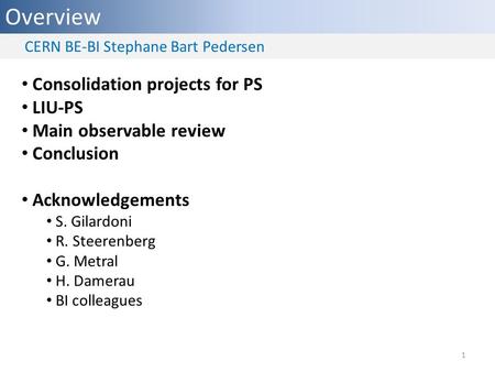 Overview Consolidation projects for PS LIU-PS Main observable review Conclusion Acknowledgements S. Gilardoni R. Steerenberg G. Metral H. Damerau BI colleagues.