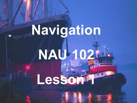 Navigation NAU 102 Lesson 1.