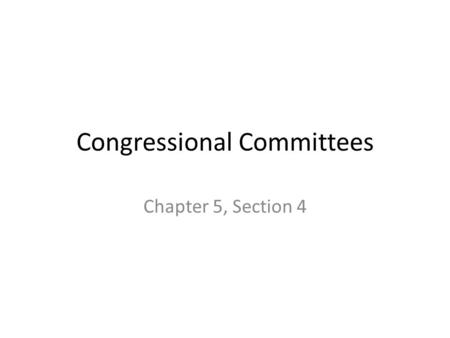 Congressional Committees Chapter 5, Section 4. Warm-Up While watching the Congressional Committees: Crash Course Government and Politics record at least.