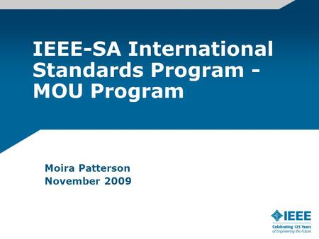 IEEE-SA International Standards Program - MOU Program Moira Patterson November 2009.