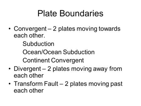 Plate Boundaries Convergent – 2 plates moving towards each other.