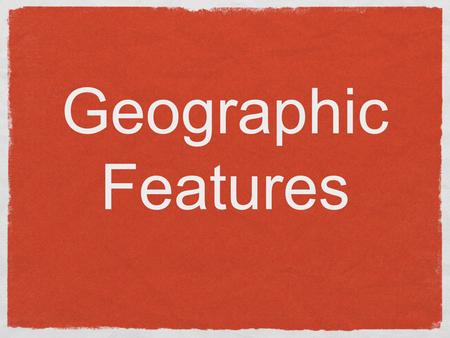 Geographic Features.
