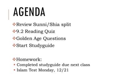 AGENDA  Review Sunni/Shia split  9.2 Reading Quiz  Golden Age Questions  Start Studyguide  Homework:  Completed studyguide due next class  Islam.