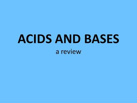 ACIDS AND BASES a review. Arrhenius Acids and Bases Acids = H+, Bases = OH- Modified Acids = H3O+, Bases = OH-