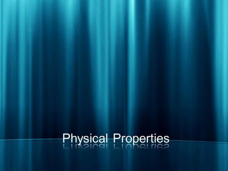 (2.2)PHYSICAL PROPERTY A physical property is any characteristic of a material that can be observed or measured without changing the composition of the.