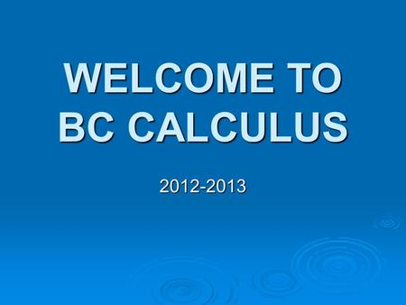 WELCOME TO BC CALCULUS 2012-2013. T. ERICSON Conference – 1st period www.rangerbccalculus.blogspot.com.