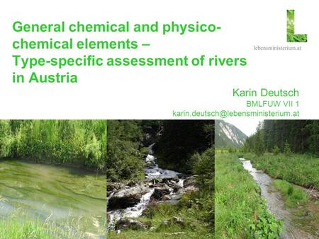 Seite 124.01.2016 Foto Pulkau Foto Gebirgsbach General chemical and physico- chemical elements – Type-specific assessment of rivers in Austria Karin Deutsch.