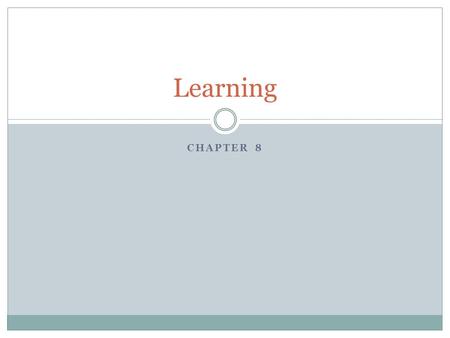 CHAPTER 8 Learning. Learning is a relatively permanent change in behavior due to experience Adaptability  Our capacity to learn new behaviors that allow.