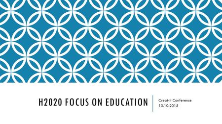 H2020 FOCUS ON EDUCATION Creat-it Conference 10.10.2015.