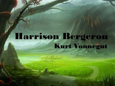 Harrison Bergeron Kurt Vonnegut. Harrison Bergeron A satirical science fiction tale about the dark side of an ideal, utopian American society. Based off.