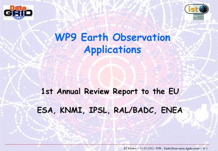 EC Review – 01/03/2002 – WP9 – Earth Observation Applications – n° 1 WP9 Earth Observation Applications 1st Annual Review Report to the EU ESA, KNMI, IPSL,