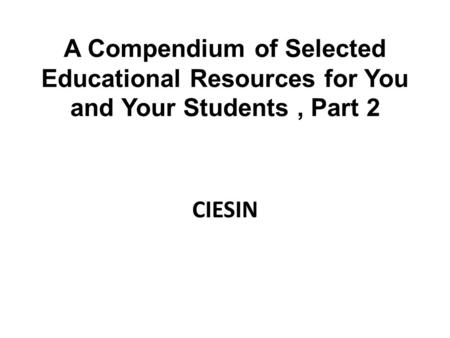 A Compendium of Selected Educational Resources for You and Your Students, Part 2 CIESIN.
