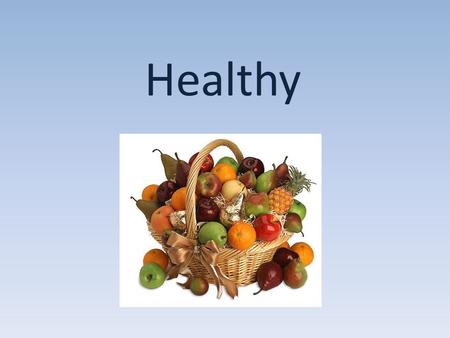 Healthy. Phonetic exercises Health, mind, memory, vegetables, fruit, wash face and hands, clean teeth, do morning exercises, have breakfast, eat soup,