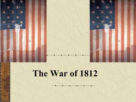 The War of 1812.