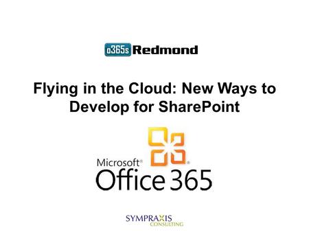 Flying in the Cloud: New Ways to Develop for SharePoint.