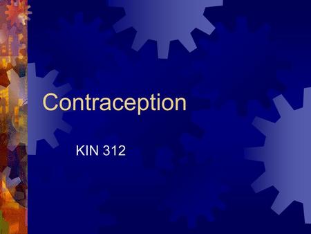 Contraception KIN 312. The Female Condom  The Female Condom - Worn by the woman, this barrier method keeps sperm from getting into her body. It is made.