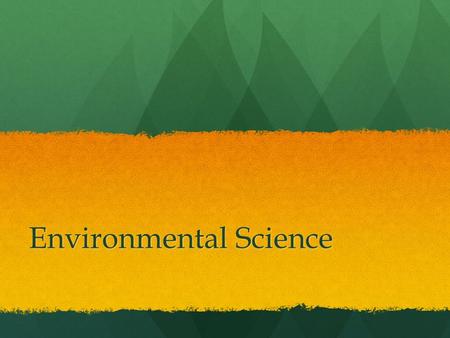 Environmental Science. What is environmental science? Environmental science is a mulitdisciplinary academic field that integrates physical, biological.