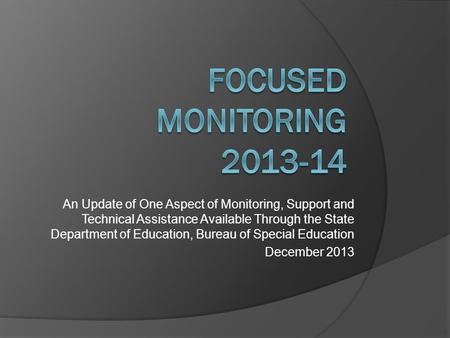 An Update of One Aspect of Monitoring, Support and Technical Assistance Available Through the State Department of Education, Bureau of Special Education.
