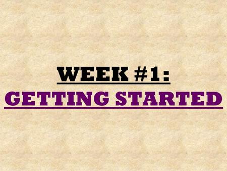 WEEK #1: GETTING STARTED. 2 AND…..We’re off! 4 weeks 25 days 7 days a week.