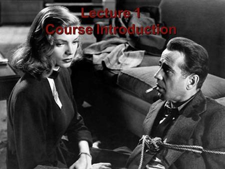 1 Professor Michael Green The Big Sleep (1946) Directed by Howard Hawks Lecture 1 Course Introduction.