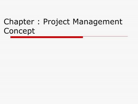 Chapter : Project Management Concept