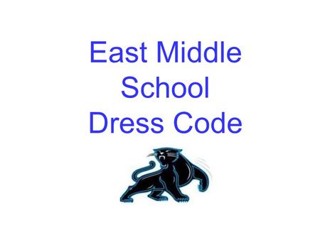 East Middle School Dress Code. The dress code requires students to be dressed in a manner that is conducive to a scholastic atmosphere.