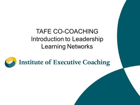 TAFE CO-COACHING Introduction to Leadership Learning Networks.