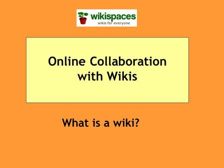 What is a wiki? Online Collaboration with Wikis. A wiki is an easy-to-use free web page that multiple people can edit.