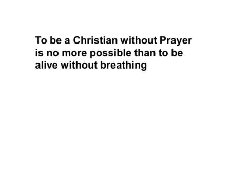 To be a Christian without Prayer