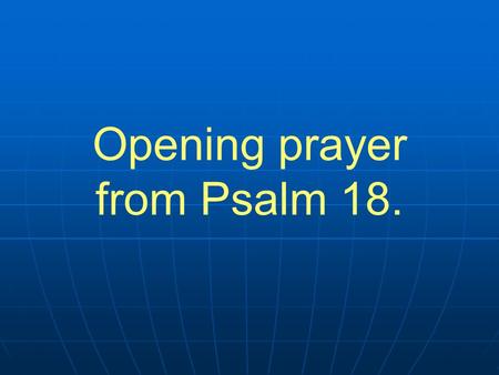 Opening prayer from Psalm 18.