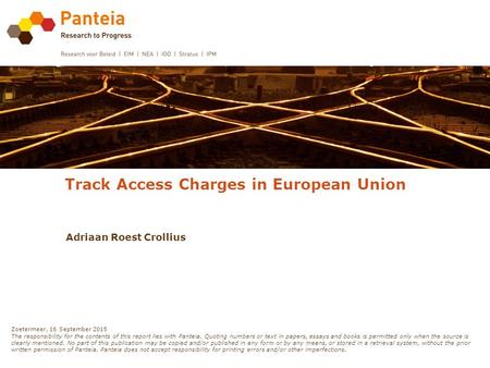 Track Access Charges in European Union Adriaan Roest Crollius Zoetermeer, 16 September 2015 The responsibility for the contents of this report lies with.