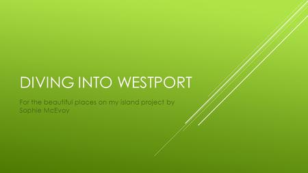 DIVING INTO WESTPORT For the beautiful places on my island project by Sophie McEvoy.