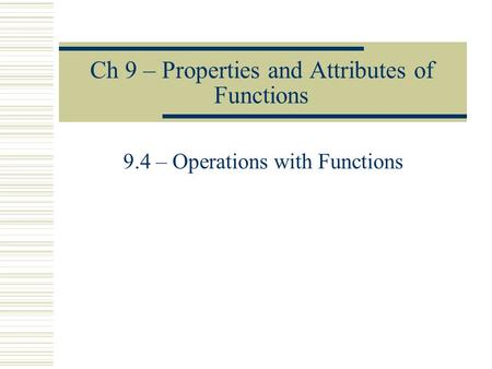 Ch 9 – Properties and Attributes of Functions 9.4 – Operations with Functions.