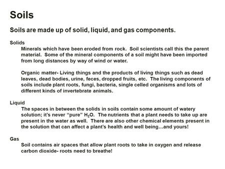 Soils Soils are made up of solid, liquid, and gas components. Solids