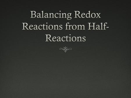 Balancing Redox Reactions from Half-Reactions