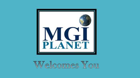 What Is MGI Planet? MGI Planet is a membership-based organization that offers products and services including: Soon we will have many other products &