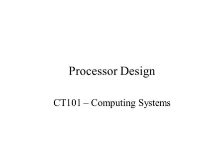 Processor Design CT101 – Computing Systems. Content GPR processor – non pipeline implementation Pipeline GPR processor – pipeline implementation Performance.