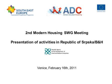 2nd Modern Housing SWG Meeting Presentation of activities in Republic of Srpska/B&H Venice, February 16th, 2011.