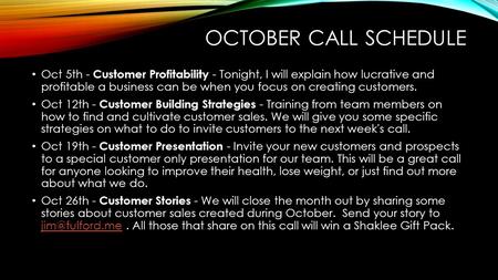 OCTOBER CALL SCHEDULE Oct 5th - Customer Profitability - Tonight, I will explain how lucrative and profitable a business can be when you focus on creating.