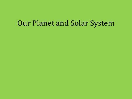 Our Planet and Solar System. Ancient and Pre-Modern Theories of the Universe/Solar System Aristotle’s theory of four elements Astronomy and Astrology.