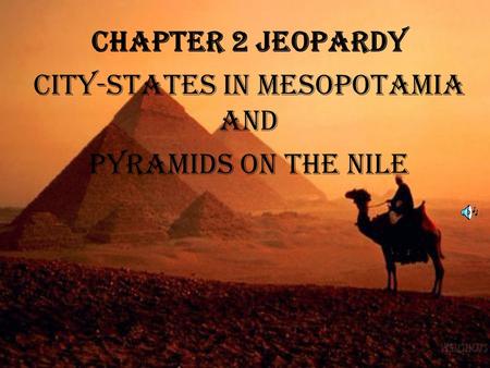 Chapter 2 Jeopardy City-States in Mesopotamia and Pyramids on the Nile.