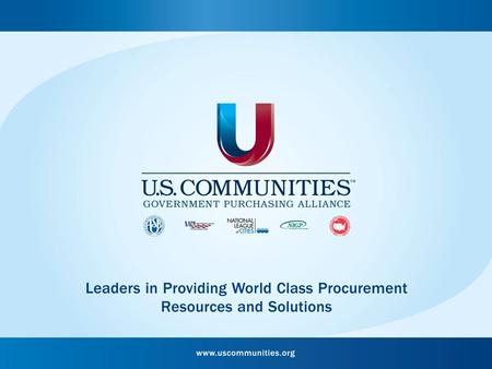 What makes U.S. Communities Different? Public Benefit & Purpose Founders - Founded, owned and governed by Association of School Business Officials International,