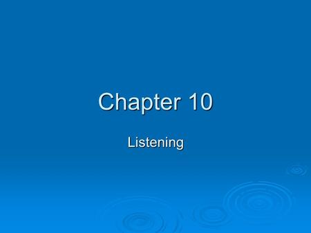 Chapter 10 Listening. What do you think?  Why do you think effective listening is so important to communication?