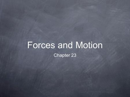 Forces and Motion Chapter 23. What is motion? Motion- an object changing position.