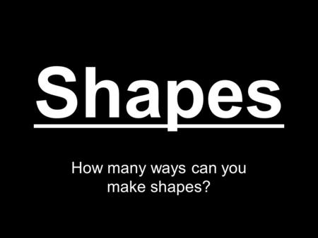 Shapes How many ways can you make shapes?. Digital Camera Slide- Show Heather St. Clair.