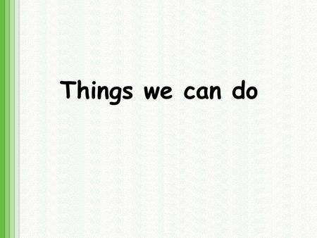 Things we can do.